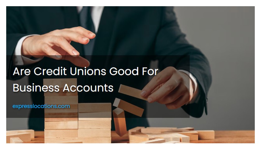 Are Credit Unions Good For Business Accounts