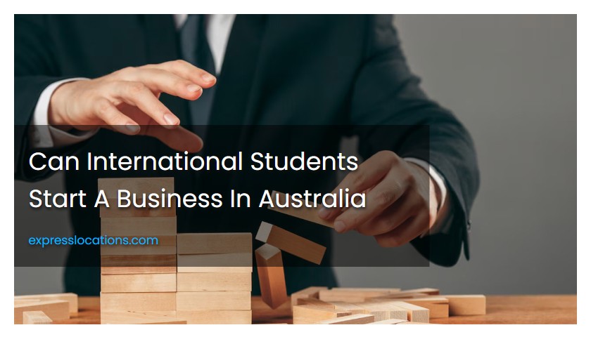Can International Students Start A Business In Australia