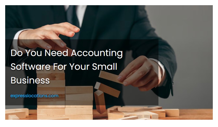 Do You Need Accounting Software For Your Small Business