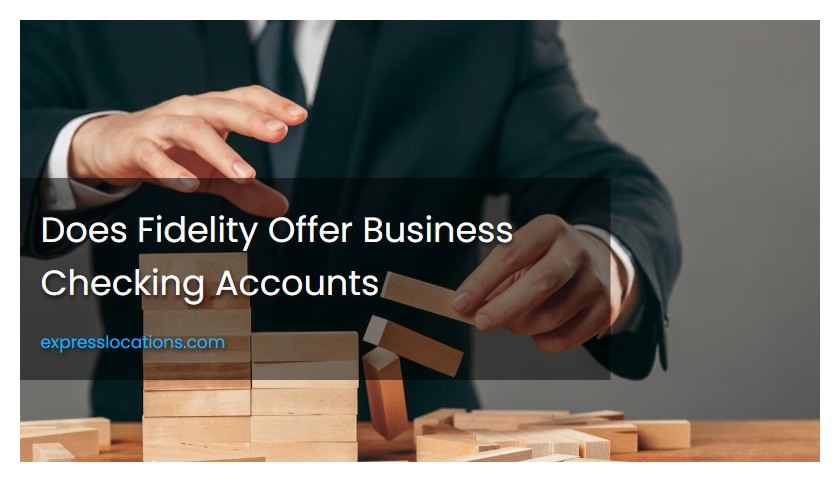 Does Fidelity Offer Business Checking Accounts