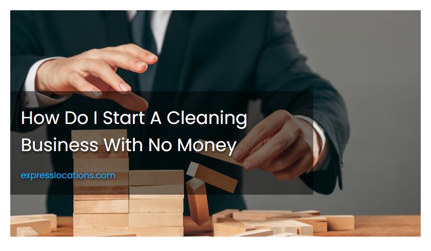 How Do I Start A Cleaning Business With No Money