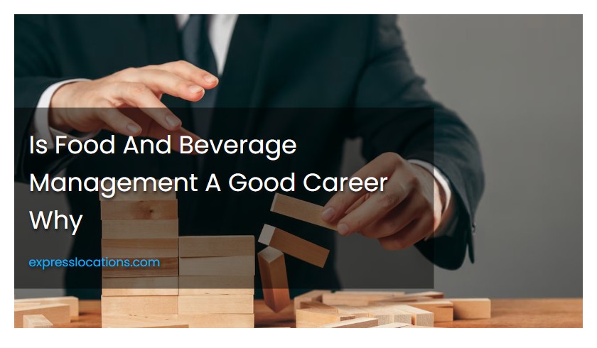 Is Food And Beverage Management A Good Career Why