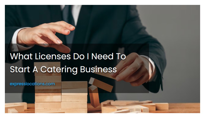 What Licenses Do I Need To Start A Catering Business