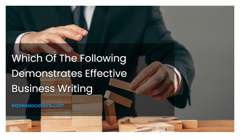 Which Of The Following Demonstrates Effective Business Writing
